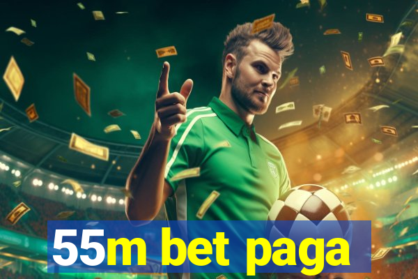 55m bet paga